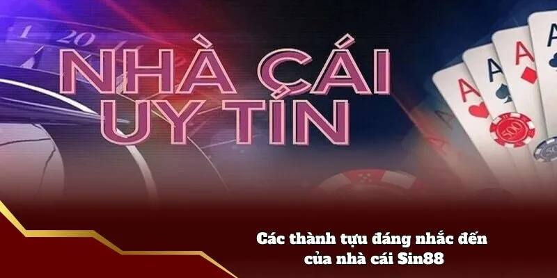 Các thành tựu đáng nhắc đến của nhà cái Sin88
