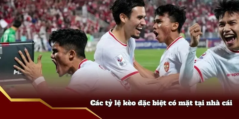 Các tỷ lệ kèo đặc biệt có mặt tại nhà cái 