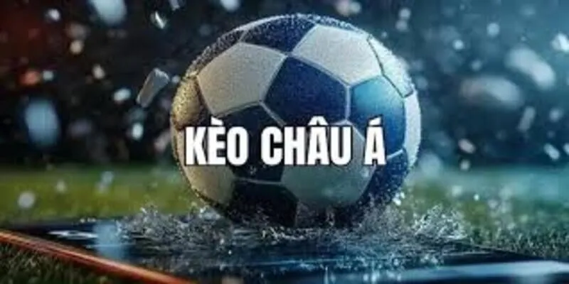 Kinh nghiệm chơi kèo châu Á trăm trận trăm thắng