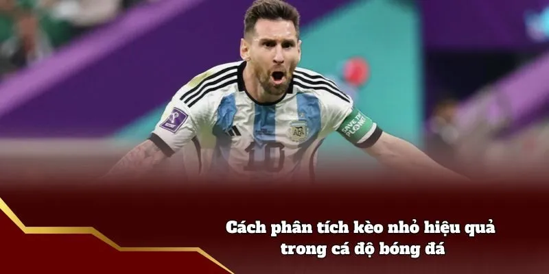Cách phân tích kèo nhỏ hiệu quả trong cá độ bóng đá