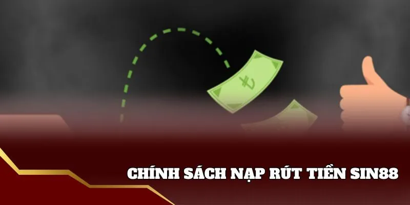 Chính sách nạp rút tiền Sin88