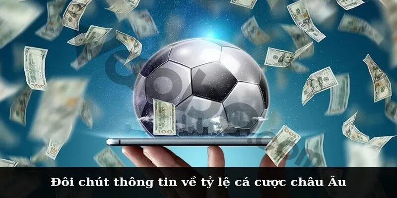 Đôi chút thông tin về tỷ lệ cá cược châu Âu