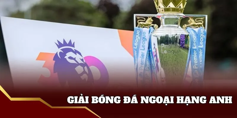 Giải đấu về tỷ lệ bóng đá ngoại hạng anh