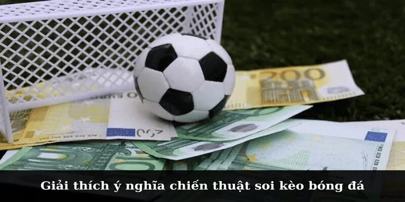 Giải thích ý nghĩa chiến thuật soi kèo bóng đá