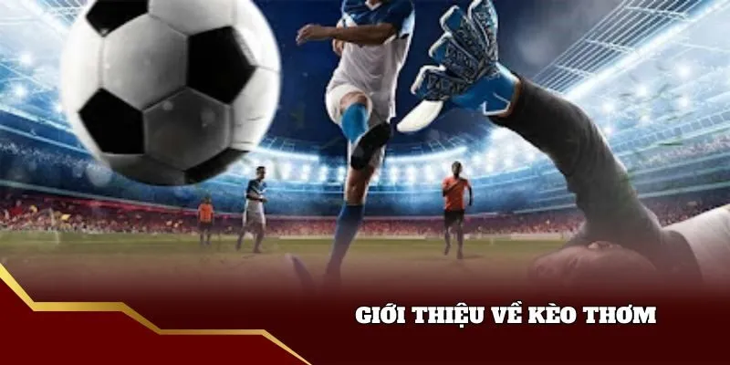 Giới thiệu về kèo thơm