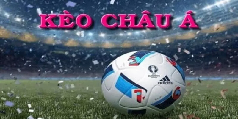 Khái niệm về kèo châu Á dành cho game thủ