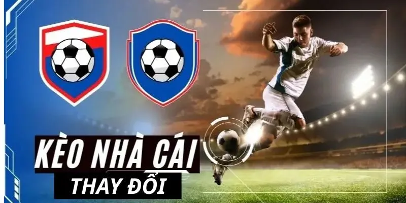 kèo nhà cái thay đổi
