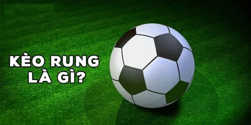 Kèo rung mang đến sự khác biệt lớn