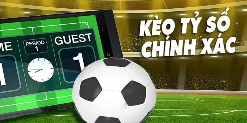 Kèo Tỷ Số Chính Xác
