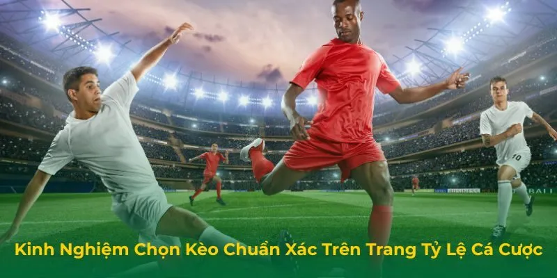 Kinh Nghiệm Chọn Kèo