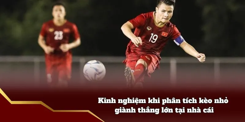 Kinh nghiệm khi phân tích kèo nhỏ giành thắng lớn tại nhà cái