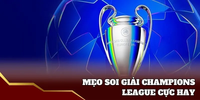 Mẹo chơi tỷ lệ bóng đá Champions League
