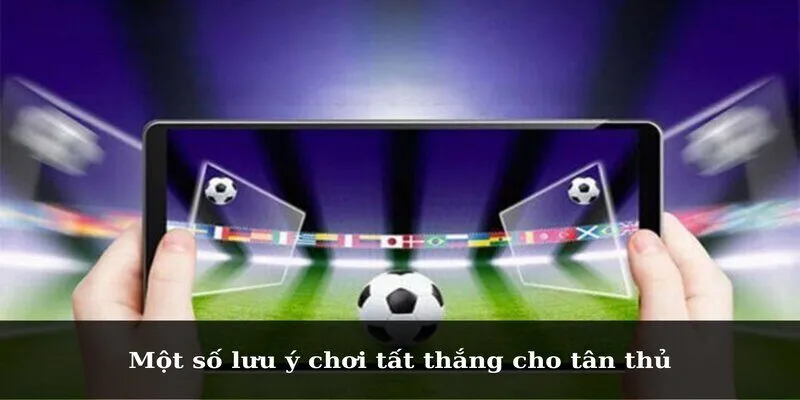 Một số lưu ý chơi tất thắng cho tân thủ