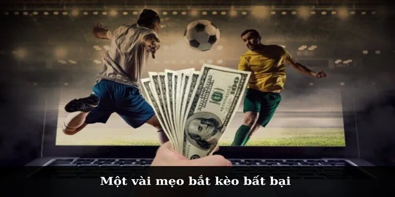 Một vài mẹo bắt kèo bất bại 