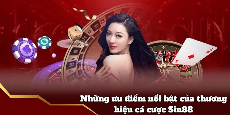 Những ưu điểm nổi bật của thương hiệu cá cược Sin88