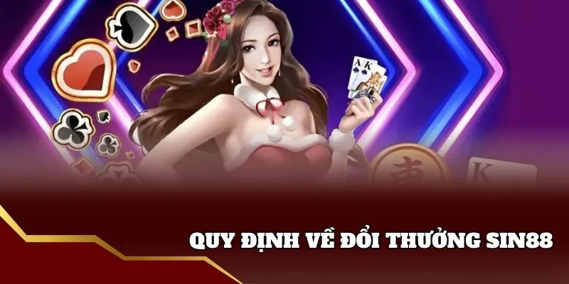 Quy định về đổi thưởng Sin88