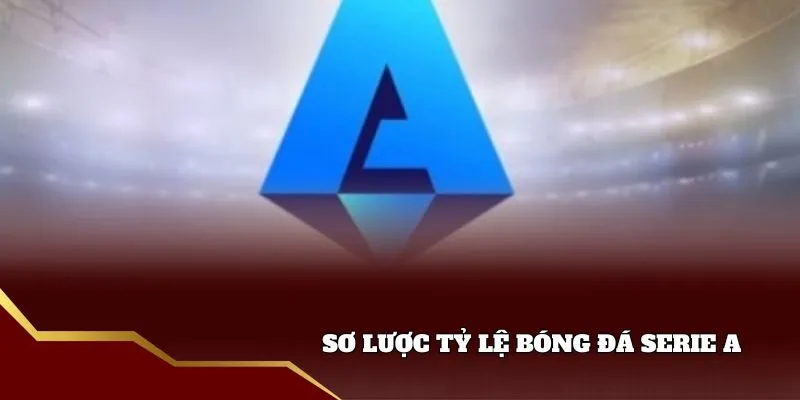 Sơ lược về tỷ lệ bóng đá Serie A