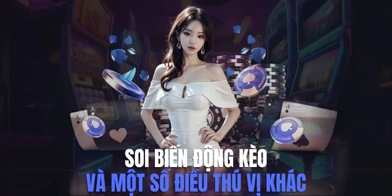 Soi Biến Động Kèo