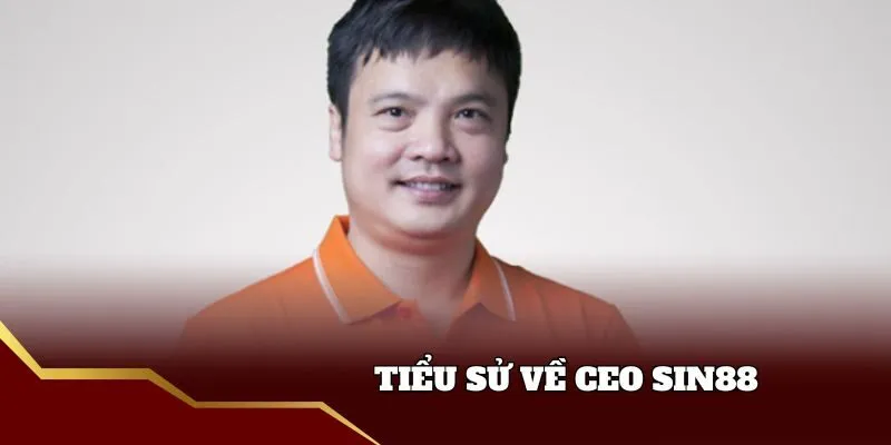 Tiểu sử về ceo Sin88