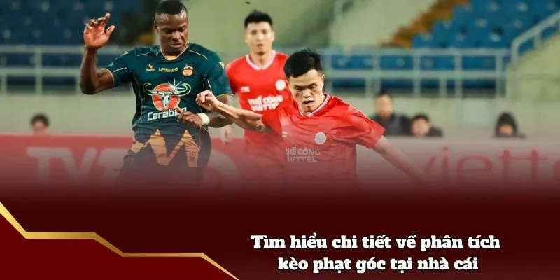 Tìm hiểu chi tiết về phân tích kèo phạt góc tại nhà cái