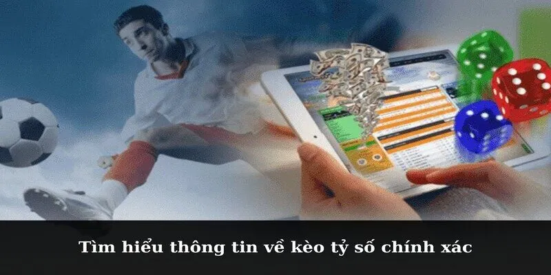 Tìm hiểu thông tin về kèo tỷ số chính xác