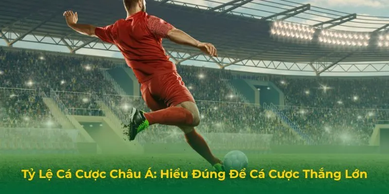 Tỷ Lệ Cá Cược Châu Á