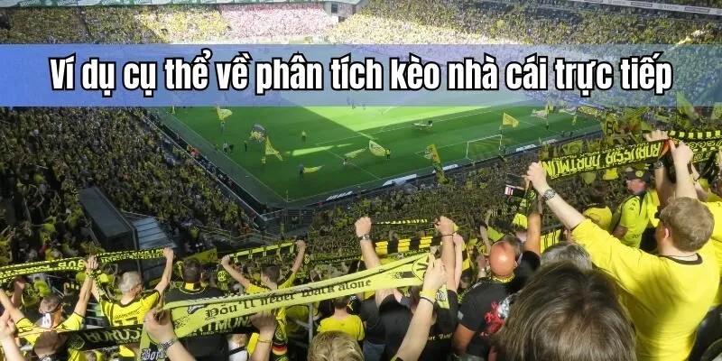 Ví dụ cụ thể về phân tích kèo nhà cái trực tiếp